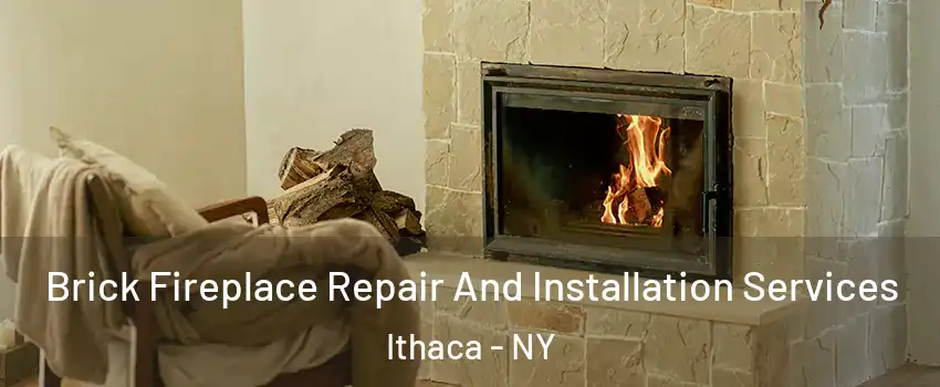  Brick Fireplace Repair And Installation Services Ithaca - NY