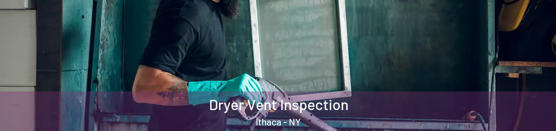  Dryer Vent Inspection Ithaca - NY