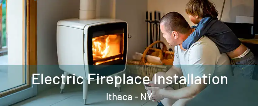  Electric Fireplace Installation Ithaca - NY