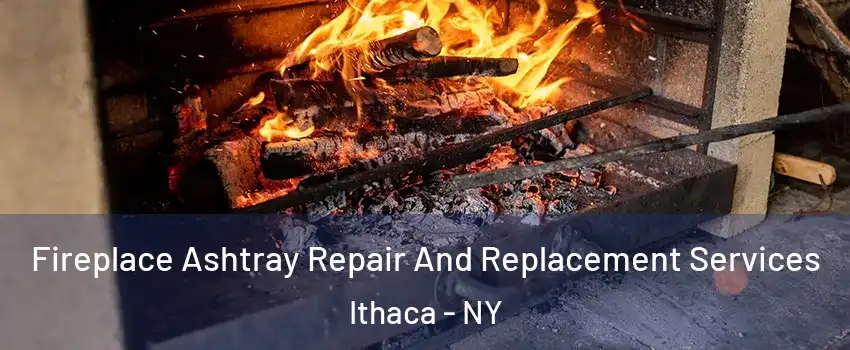  Fireplace Ashtray Repair And Replacement Services Ithaca - NY