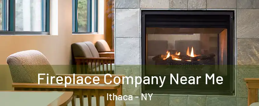  Fireplace Company Near Me Ithaca - NY
