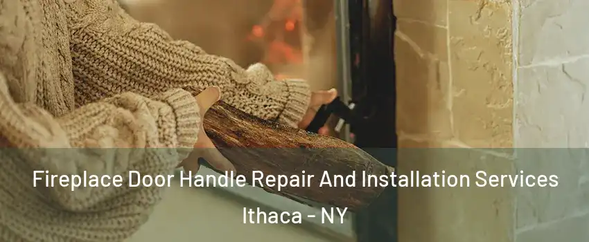  Fireplace Door Handle Repair And Installation Services Ithaca - NY