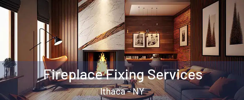  Fireplace Fixing Services Ithaca - NY