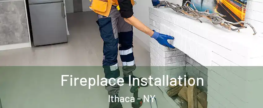  Fireplace Installation Ithaca - NY