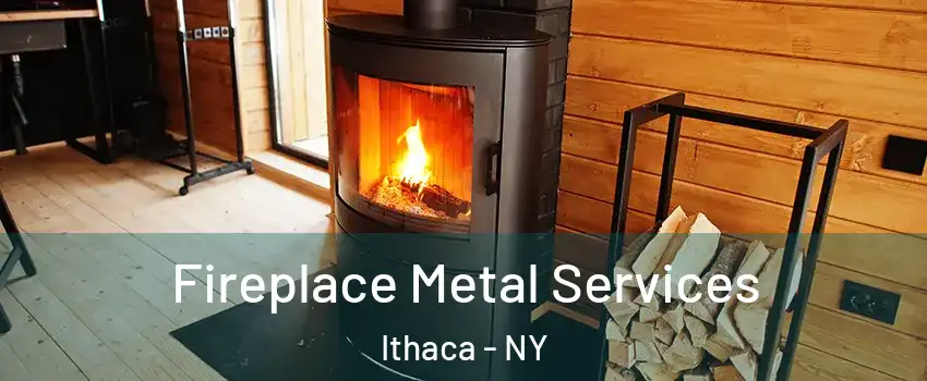  Fireplace Metal Services Ithaca - NY