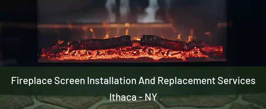  Fireplace Screen Installation And Replacement Services Ithaca - NY