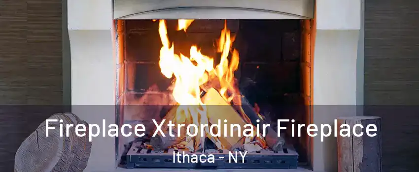 Fireplace Xtrordinair Fireplace Ithaca - NY