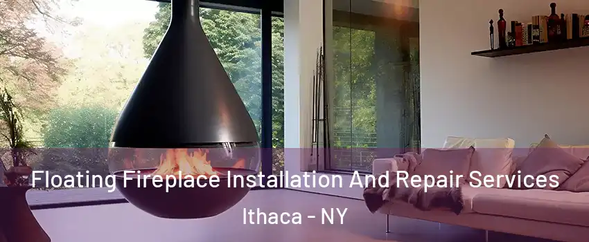  Floating Fireplace Installation And Repair Services Ithaca - NY