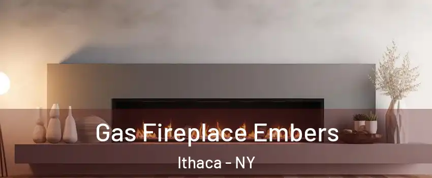  Gas Fireplace Embers Ithaca - NY