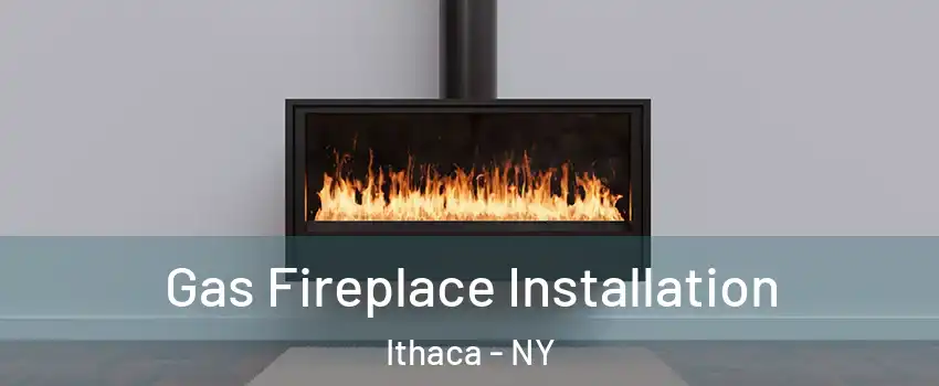  Gas Fireplace Installation Ithaca - NY
