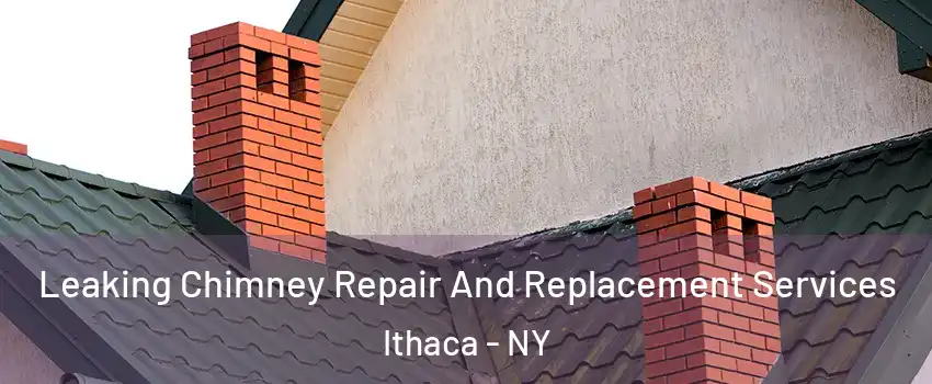  Leaking Chimney Repair And Replacement Services Ithaca - NY