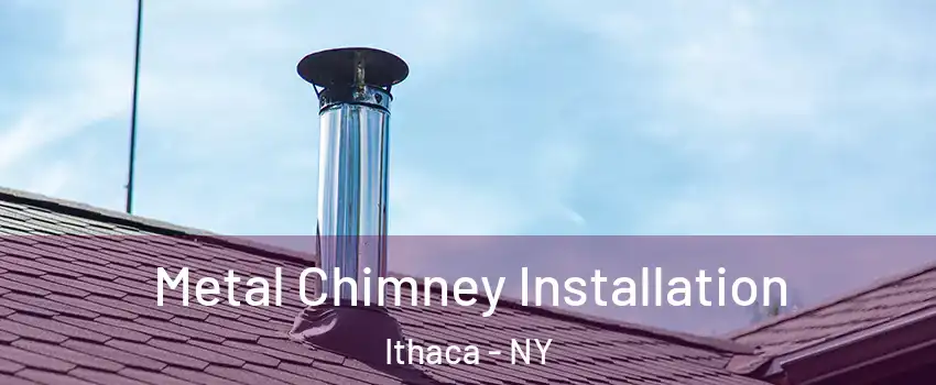  Metal Chimney Installation Ithaca - NY