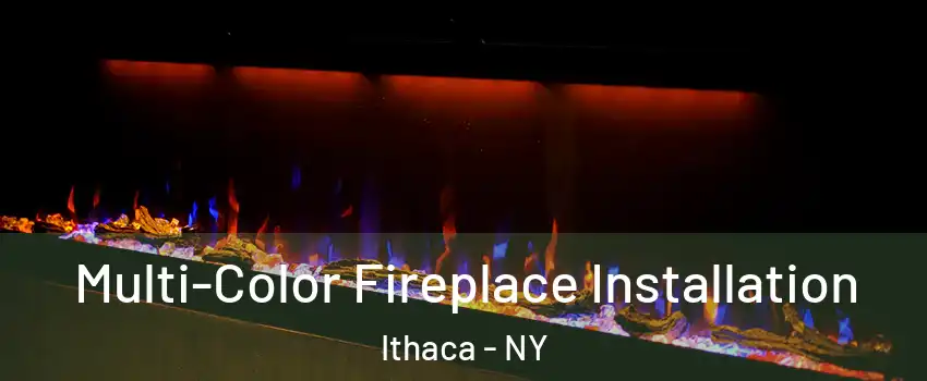  Multi-Color Fireplace Installation Ithaca - NY