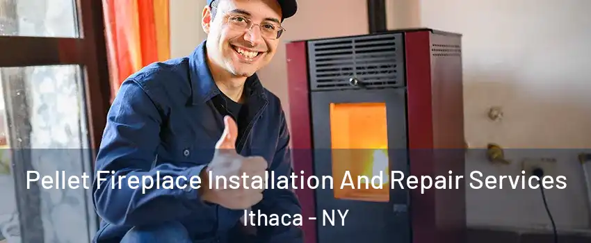  Pellet Fireplace Installation And Repair Services Ithaca - NY