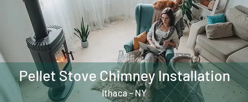  Pellet Stove Chimney Installation Ithaca - NY