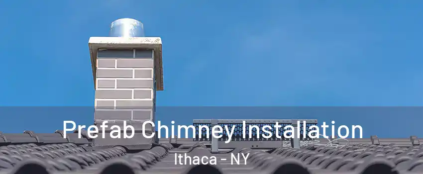  Prefab Chimney Installation Ithaca - NY