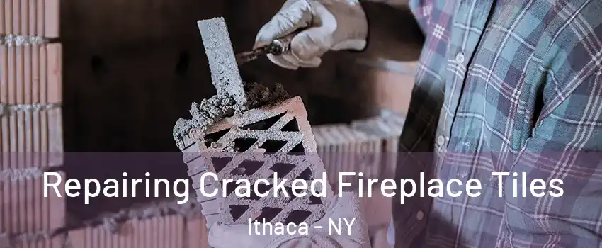  Repairing Cracked Fireplace Tiles Ithaca - NY