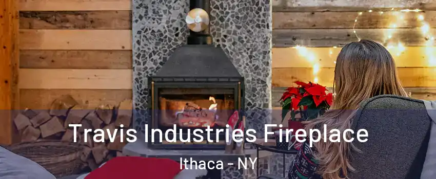  Travis Industries Fireplace Ithaca - NY