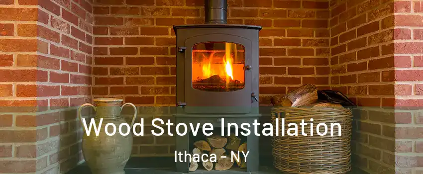  Wood Stove Installation Ithaca - NY